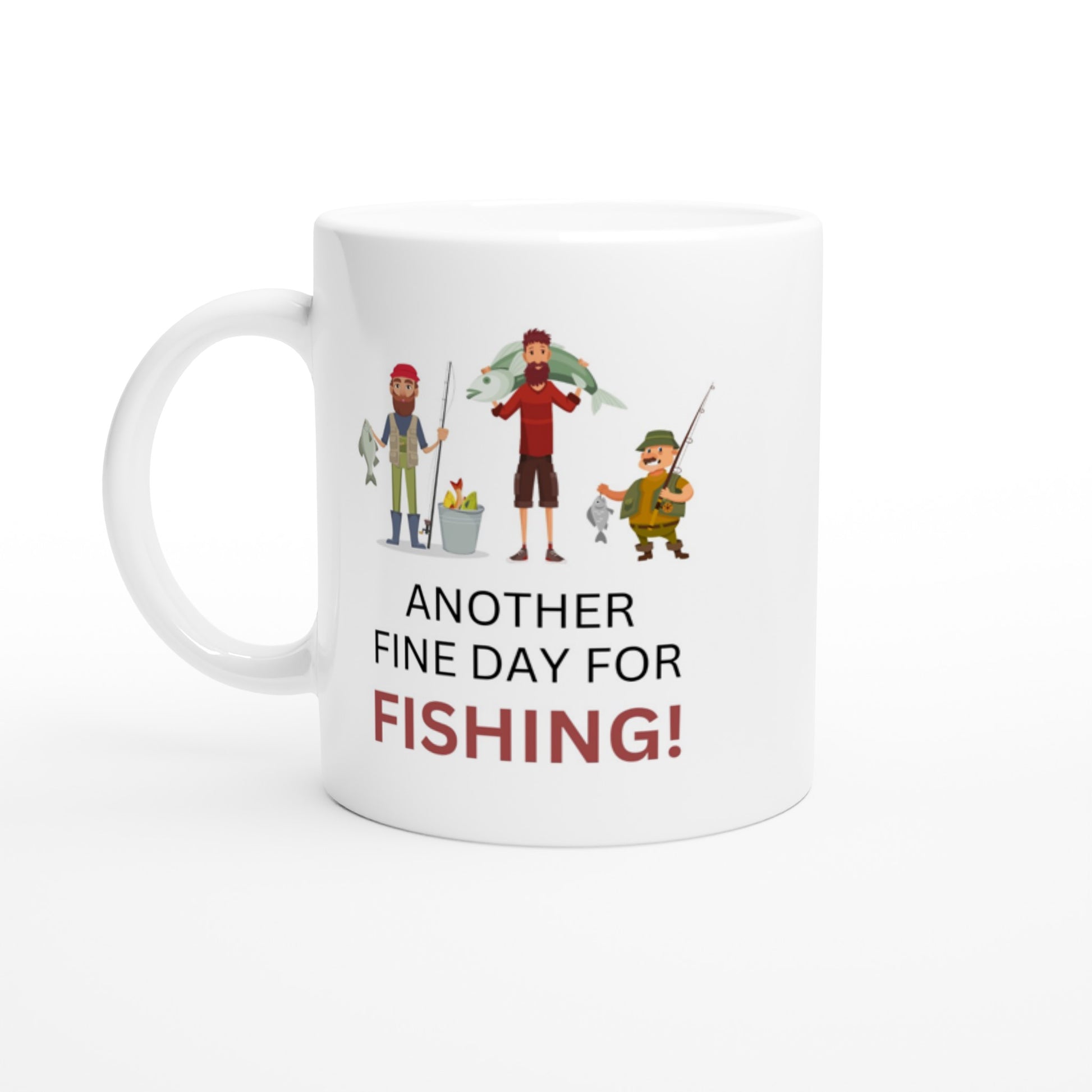 Novelty coffee mug: Another fine day for fishing.